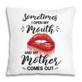 Funny Sometimes When I Open My Mouth My Mother Comes Out Pillow
