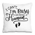 I Cant Im Busy Growing A Human Pregnancy Announcement Mom Gift For Womens Pillow