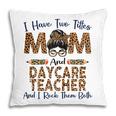 I Have Two Titles Mom & Daycare Teacher Mothers Day Leopard Gift For Womens Pillow