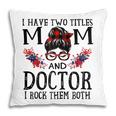 I Have Two Titles Mom And Doctor Red Buffalo Mothers Day Gift For Womens Pillow