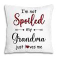 Im Not Spoiled My Grandma Just Loves Me For Grandkids Kids Pillow