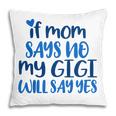 Kids If Mom No My Gigi Will Yes Generous Gigi Children Toddler Pillow