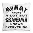 Mommy Knows A Lot But Grandma Knows Everything Costume Gifts Gift For Womens Pillow