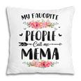 My Favorite People Call Me Mema Floral Mothers Day Gift Gift For Womens Pillow