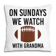 On Sundays We Watch With Grandma Family Football Toddler Pillow