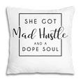 She Got Mad Hustle And A Dope Soul Gift For Womens Pillow