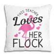 Teacher Flamingo This Teacher Loves Her Flock Funny Gift Gift For Womens Pillow