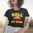 Ball So Hard Alkohol Trinkspiel Beer Pong Frauen Tshirt Geschenke für Sie