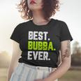 Best Bubba Ever Funny Quote Gift Cool Women T-shirt Gifts for Her