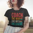 Coach The Man The Myth The Legend Sports Coach Women T-shirt Gifts for Her