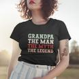 Grandpa The Man The Myth The Legend Grandfather Gift Women T-shirt Gifts for Her