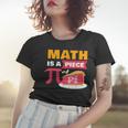 Happy Pi Day Math Is A Piece Of Pie 3 14 Stem Math Teacher Women T-shirt Gifts for Her