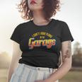 I CanT I Have Plans In The Garage I Car Auto Women T-shirt Gifts for Her