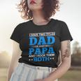 I Have Two Titles Dad And Papa I Have 2 Titles Dad And Papa Women T-shirt Gifts for Her