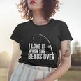 I Love It When She Bends Over Funny Fishing V2 Women T-shirt Gifts for Her