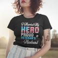 I Married My Hero Proud Veterans Husband Wife Mother Father Women T-shirt Gifts for Her