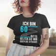 Ich Bin 60 Bitte Helfen Sie Mir Die Strasse 60 Geburtstag Frauen Tshirt Geschenke für Sie