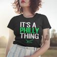 Its A Philly Thing - Its A Philadelphia Thing Fan Lover Women T-shirt Gifts for Her