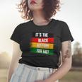 Its The Black History For Me Black History Month 2023 Women T-shirt Gifts for Her