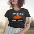 Lets Do The Yam Thing Funny Thanksgiving Pun Sweet Potatoes Women T-shirt Gifts for Her