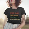 Poppop The Man The Myth The Legend Vintage Daddy Gift Women T-shirt Gifts for Her