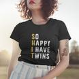 So Happy I Have Twins Funny Parent Mom Dad Saying Women T-shirt Gifts for Her