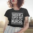Taken By A Super Hot Nurse Funny Freaking Crazy Boyfriend Women T-shirt Gifts for Her