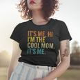 Women Mothers Day Retro Its Me Hi Im The Cool Mom Its Me Women T-shirt Gifts for Her