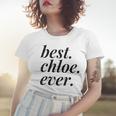 Best Chloe Ever Name Personalized Woman Girl Bff Friend Women T-shirt Gifts for Her
