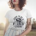 Born To Be A Fishing Legend Funny Sarcastic Fishing Humor Women T-shirt Gifts for Her