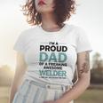 Im A Proud Dad Of Freaking Awesome Welder Women T-shirt Gifts for Her