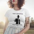 Say Crypto One More Time Bitcoin Women T-shirt Gifts for Her
