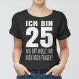 25 Geburtstag Geburtstagsgeschenk 25 Jahre Lustiges Geschenk Frauen Tshirt