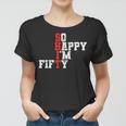50Th Birthday - So Happy Im Fifty 50 Years Old Women T-shirt