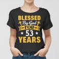 53Rd Birthday Man Woman Blessed By God For 53 Years Women T-shirt