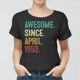 70 Years Old Awesome Since April 1953 70Th Birthday Women T-shirt
