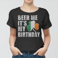 Beer Me Its My Birthday St Patricks Day Irish Women T-shirt