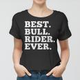 Best Bull Rider Ever Funny Rodeo Cowboy Riding Humor Outfit Women T-shirt