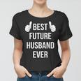 Best Future Husband Ever | Husband To Be Fiance Women T-shirt