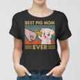 Best Pig Mom Ever Pig Friends Gift Mothers Day Women T-shirt
