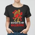 Bigfoot Is My Valentine Sasquatch Bigfoot Valentines Day Women T-shirt