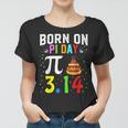 Born On Pi Day Birthday Decorations Happy 14 March 14Th Women T-shirt