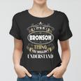 Bronson Thing You Wouldnt Understand Family Name V2 Women T-shirt
