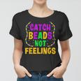 Catch Beads Not Feelings Funny Women Men Mardi Gras Women T-shirt
