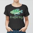Crappie Day Funny FishingFor Anglers Gift Women T-shirt