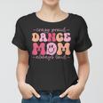 Crazy Proud Dance Mom Always Loud - Dancing Mothers Day Women T-shirt