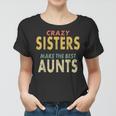Crazy Sister Retro Crazy Sisters Make The Best Aunts Women T-shirt