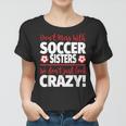 Crazy Soccer Sister We Dont Just Look Crazy Women T-shirt