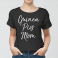 Cute Mothers Day Gift For Pet Moms Funny Guinea Pig Mom Women T-shirt
