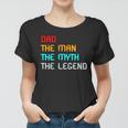 Dad The Man The Myth The Legend Women T-shirt